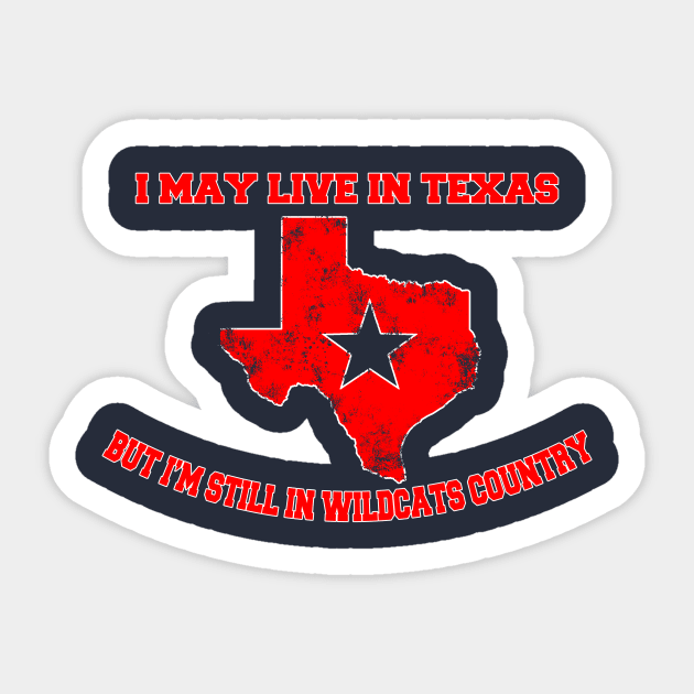 I may live in Texas but I'm still in Wildcats country Sticker by Mounika